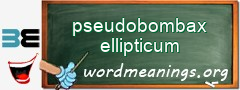 WordMeaning blackboard for pseudobombax ellipticum